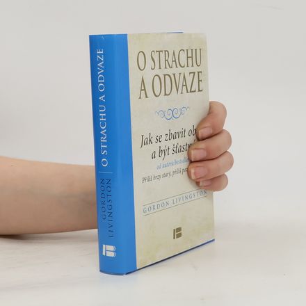 O strachu a odvaze: Jak se zbavit obav a být šťastný