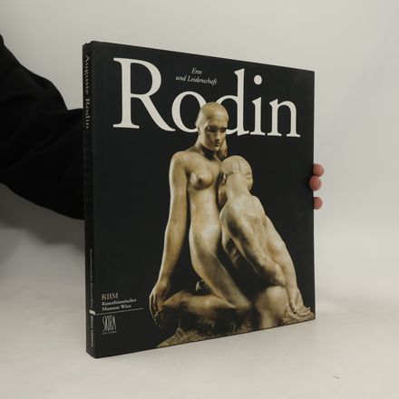 Auguste Rodin. Eros und Leidenschaft