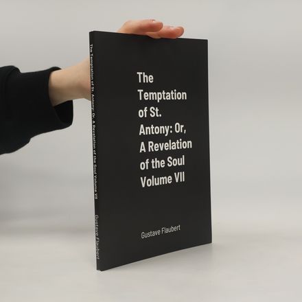 The Temptation of St. Antony: Or, A Revelation of the Soul Volume VII
