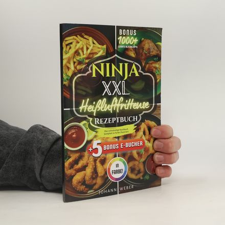 Ninja XXL Heißluftfritteuse Rezeptbuch: Das vollständige Kochbuch – komplett in Farbe illustriert
