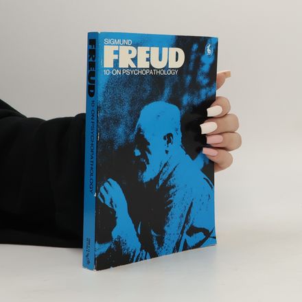 The Pelican Freud Library - 10: On Psychopathology