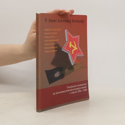 V tieni červenej hviezdy : Prenikanie sovietizácie do slovenskej (československej) armády v rokoch 1944-1948