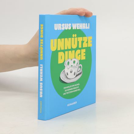 Unnütze Dinge. Ein Katalog von Sachen, die niemand braucht und trotzdem keiner will