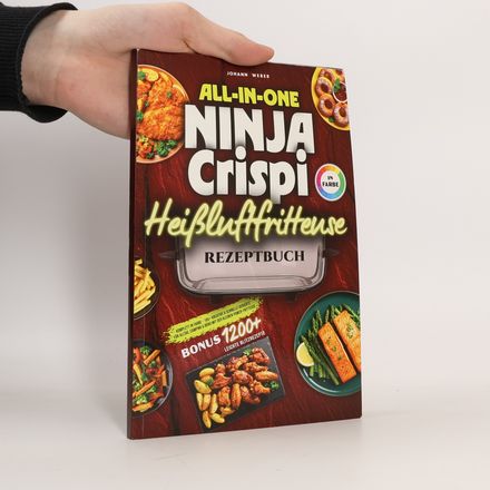 All-in-One Ninja Crispi Heißluftfritteuse Rezeptbuch: komplett in Farbe – 165+ kreative & schnelle Gerichte für Alltag, Camping & Büro mit der kleinen Power-Fritteuse