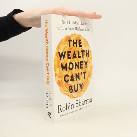 The Wealth Money Can´t Buy: The 8 Hidden Habits to Live Your Richest Life