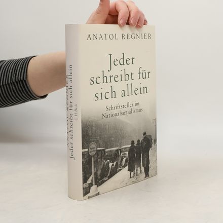 Jeder schreibt für sich allein. Schriftsteller im Nationalsozialismus