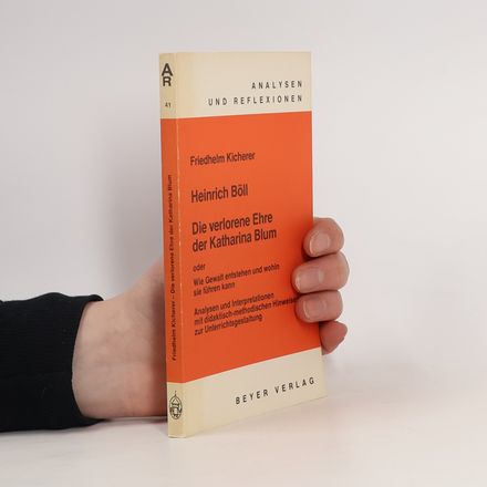 Analysen und Reflexionen - 41: Heinrich Böll, Die verlorene Ehre der Katharina Blum oder wie Gewalt entstehen und wohin sie führen kann