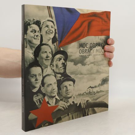 Moc obrazů, obrazy moci : politický plakát a propaganda