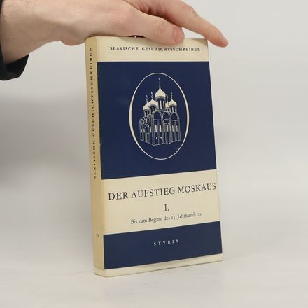 Slavische Geschichtsschreiber IV. Der Aufstieg Moskaus I.