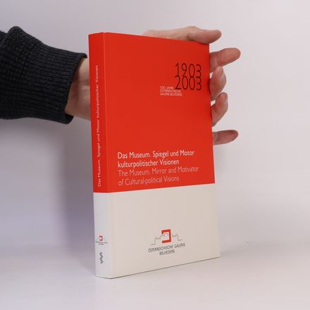 100 Jahre Österreichische Galerie Belvedere (1903-2003): Das Museum. Spiegel und Motor kulturpolitischer Visionen