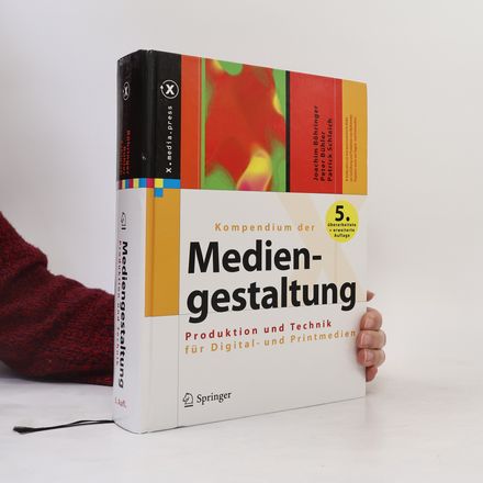 Kompendium Der Mediengestaltung. Produktion Und Technik Fur Digital- Und Printmedien