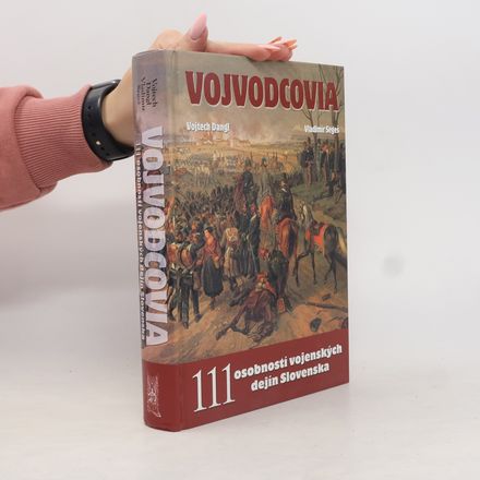 Vojvodcovia. 111 osobností vojenských dejín Slovenska