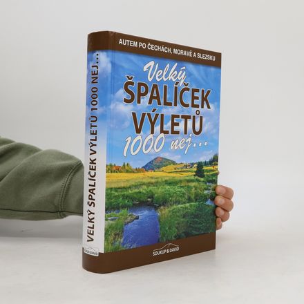 Velký špalíček výletů 1000 nej... : autem po Čechách, Moravě a Slezsku