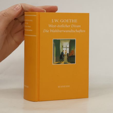 West-östlicher Divan. Die Wahlverwandschaften