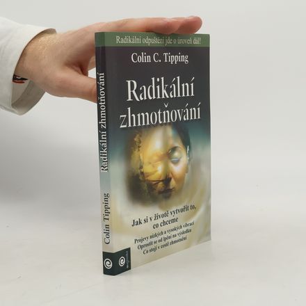 Radikální zhmotňování.Jak si v životě vytvořit to, co chceme