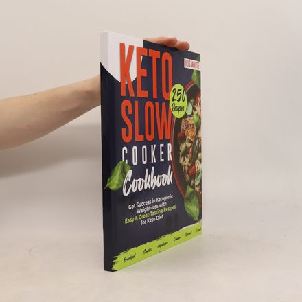 Keto Slow Cooker Cookbook: Get Success in Ketogenic Weight-loss with Easy and Great-Tasting Recipes for Keto Diet