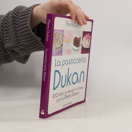 La pasticceria Dukan. 100 dolci e dessert in linea con la dieta Dukan
