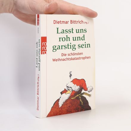 Lasst uns roh und garstig sein. Die schönsten Weihnachtskatastrophen