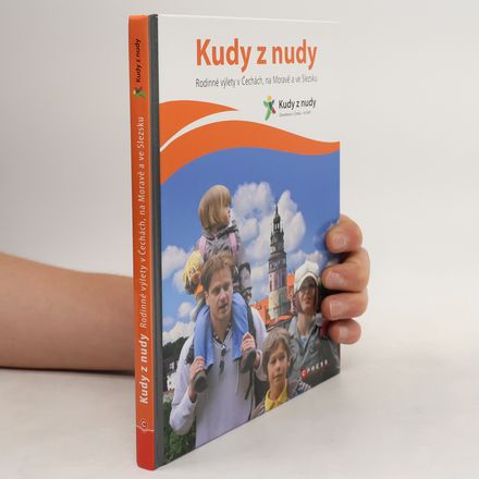 Kudy z nudy. Rodinné výlety v Čechách, na Moravě a ve Slezsku