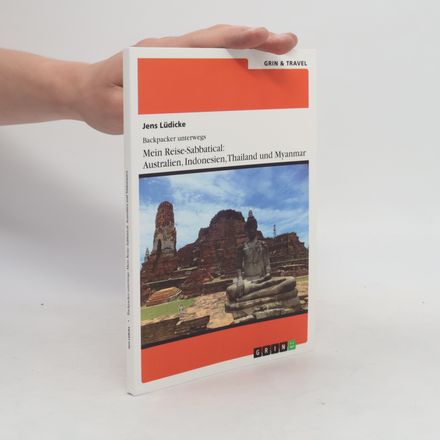 Backpacker unterwegs: Mein Reise-Sabbatical. Australien und Südostasien