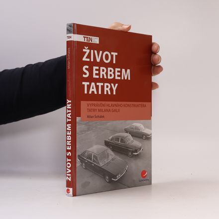 Život s erbem Tatry: Vyprávění hlavního konstruktéra Tatry Milana Galii
