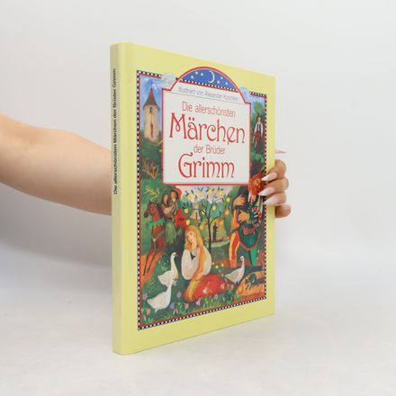 Die allerschönsten Märchen der Brüder Grimm