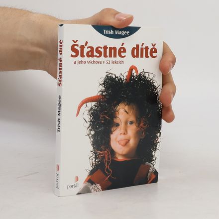 Šťastné dítě a jeho výchova v 52 lekcích