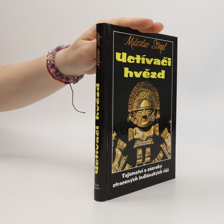 Uctívači hvězd. Tajemství a zázraky ztracených indiánských říší