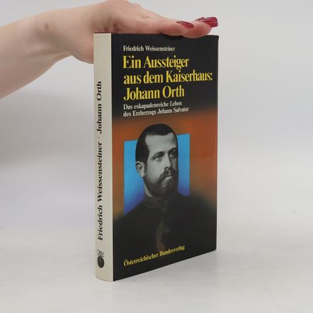 Ein Aussteiger aus dem Kaiserhaus. Johann Orth