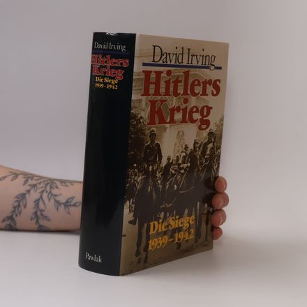 Hitlers Krieg. Die Siege 1939 – 1942