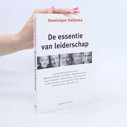 De essentie van leiderschap: inspirerende gesprekken met wereldleiders