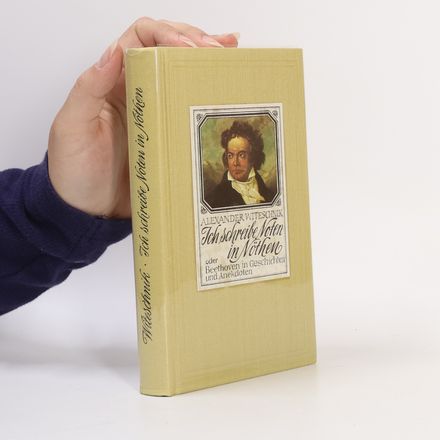 Ich schreibe Noten in Nöthen oder Beethoven in Geschichten und Anekdoten