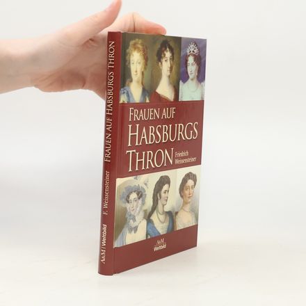 Frauen auf Habsburgs Thron