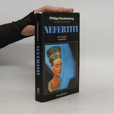 Nefertiti. Una biografia archeologica