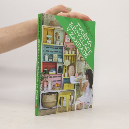 Tvořivá recyklace v zahradě : 65 originálních projektů