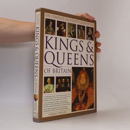 The Complete Illustrated Guide to the Kings & Queens of Britain