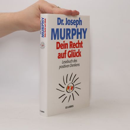 Dein Recht auf Glück : Lesebuch des positiven Denkens
