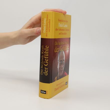 Die heilende Kraft der Gefühle. Gespräche mit dem Dalai Lama über Achtsamkeit, Emotion und Gesundheit