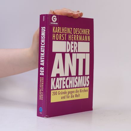 Der Anti-Katechismus. 200 Gründe gegen die Kirchen und für die Welt