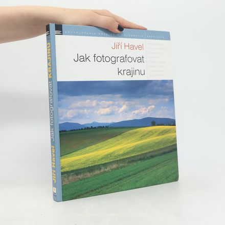 Jak fotografovat krajinu: Zkušenosti - inspirace - zážitky