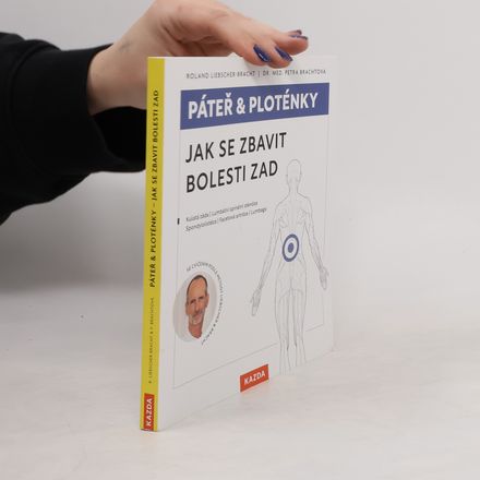 Páteř & ploténky. Jak se zbavit bolesti zad : kulatá záda, lumbální spinální stenóza, spondylolistéza, facetová artróza, lumbago