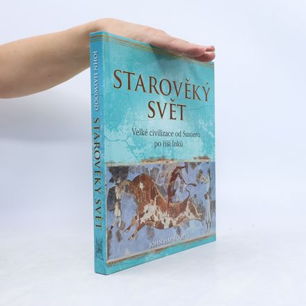 Starověký svět: Velké civilizace od Sumerů po říši Inků
