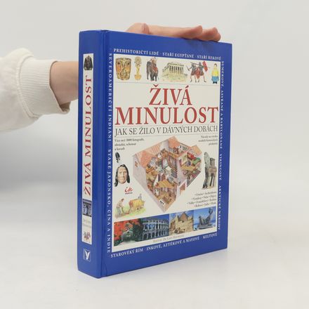 Živá minulost : jak se žilo v dávných dobách
