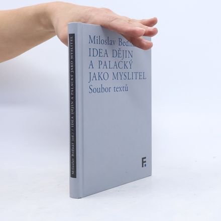 Idea dějin a Palacký jako myslitel: Soubor textů
