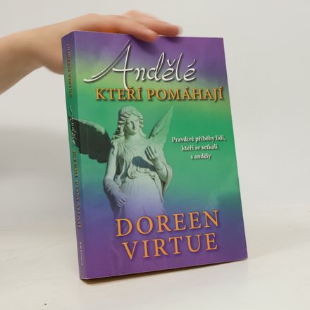 Andělé, kteří pomáhají : pravdivé příběhy lidí, kteří se setkali s anděly