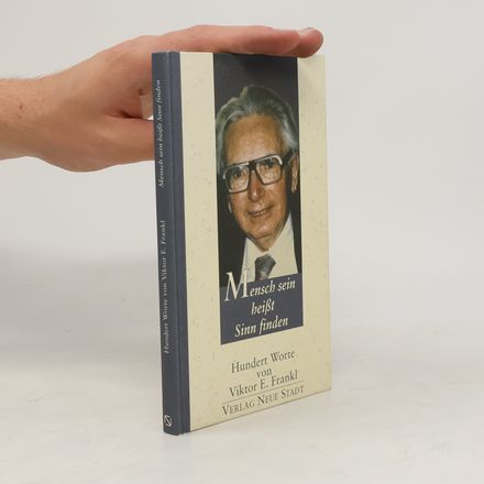 Mensch sein heißt Sinn finden : Hundert Worte von Viktor E. Frankl