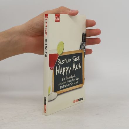 Happy Aua : ein Bilderbuch aus dem Irrgarten der deutschen Sprache