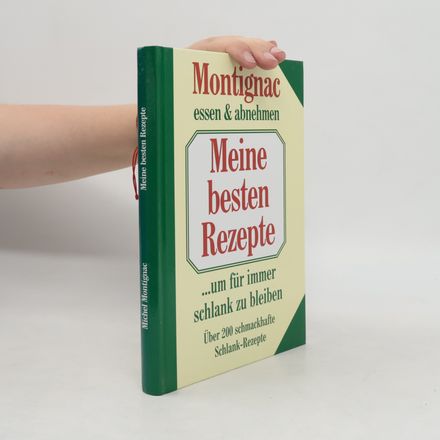Montignac Essen & Abnehmen. Meine besten Rezepte