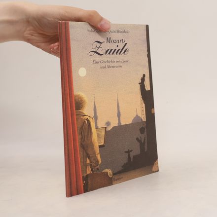 Mozarts Zaide. Eine Geschichte von Liebe und Abenteuern