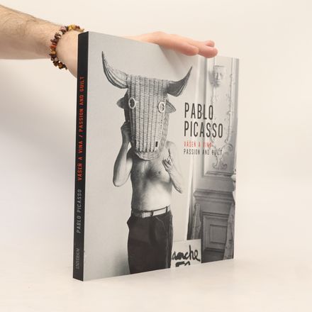 Pablo Picasso : Vášeň a vina : Passion and guilt